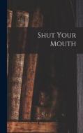 Shut Your Mouth di Anonymous edito da LEGARE STREET PR