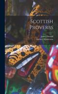 Scottish Proverbs di Andrew Henderson, James Donald edito da LEGARE STREET PR