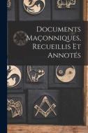 Documents Maçonniques, Recueillis Et Annotés di Anonymous edito da LEGARE STREET PR