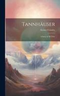 Tannhäuser; a Story of all Time di Aleister Crowley edito da LEGARE STREET PR