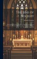 The Sins of Society [microform]: Words Spoken by Father Bernard Vaughan of the Society of Jesus, in the Church of the Immaculate Conception, Mayfair, di Bernard Vaughan edito da LEGARE STREET PR