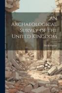 An Archaeological Survey of the United Kingdom di David Murray edito da LEGARE STREET PR
