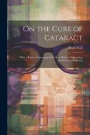 On the Cure of Cataract di Hugh Neill edito da LEGARE STREET PR