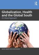 Globalization, Health And The Global South di Jimoh Amzat, Oliver Razum edito da Taylor & Francis Ltd