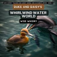Duke and Daisy's Whirlwind Water World di Wise Whimsy edito da Young Minds Publishing