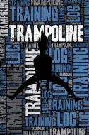 Trampoline Training Log and Diary: Trampoline Training Journal and Book for Trampolinist and Coach - Trampoline Notebook di Elegant Notebooks edito da INDEPENDENTLY PUBLISHED
