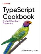 Typescript Cookbook: Solutions for Everyday Problems di Stefan Baumgartner edito da OREILLY MEDIA