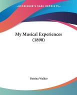 My Musical Experiences (1890) di Bettina Walker edito da Nobel Press