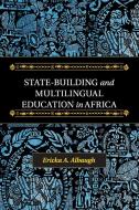 State-Building and Multilingual Education in Africa di Ericka A. Albaugh edito da Cambridge University Press