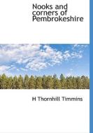 Nooks And Corners Of Pembrokeshire di H Thornhill Timmins edito da Bibliolife