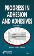 Progress In Adhesion And Adhesives, Volume 6 di KL Mittal edito da John Wiley & Sons Inc