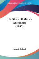 The Story of Marie-Antoinette (1897) di Anna L. Bicknell edito da Kessinger Publishing