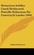 Homericus Achilles Caroli Drelincurtii Penicillo Delineatus, Per Convicia Et Laudes (1694) di Charles Drelincourt edito da Kessinger Publishing