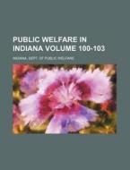 Public Welfare in Indiana Volume 100-103 di Indiana Dept of Public Welfare edito da Rarebooksclub.com
