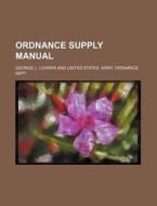 Ordnance Supply Manual di George L. Lohrer edito da Rarebooksclub.com