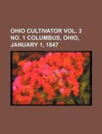 Ohio Cultivator Vol. 3 No. 1 Columbus, Ohio, January 1, 1847 di Books Group edito da Rarebooksclub.com
