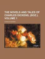The Novels and Tales of Charles Dickens, (Boz.). Volume 1 di Charles Dickens edito da Rarebooksclub.com