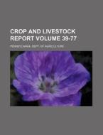 Crop and Livestock Report Volume 39-77 di Pennsylvania Dept of Agriculture edito da Rarebooksclub.com
