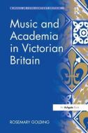 Music and Academia in Victorian Britain di Rosemary Golding edito da Taylor & Francis Ltd