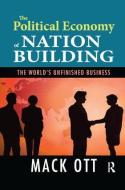 The Political Economy of Nation Building di Mack Ott edito da Taylor & Francis Ltd