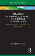 Strategic Communication and Deformative Transparency di Isaac (University of Ottawa Nahon-Serfaty edito da Taylor & Francis Ltd