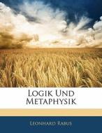 Logik Und Metaphysik, Erster Theil di Leonhard Rabus edito da Nabu Press
