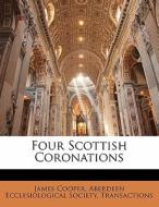 Four Scottish Coronations di James Cooper edito da Lightning Source Uk Ltd