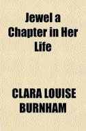 Jewel A Chapter In Her Life di Clara Louise Burnham edito da General Books
