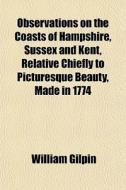 Observations On The Coasts Of Hampshire, di William Gilpin edito da General Books