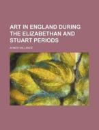 Art In England During The Elizabethan An di Aymer Vallance edito da Rarebooksclub.com