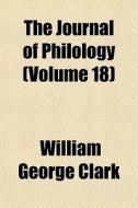 The Journal Of Philology Volume 18 di William George Clark edito da General Books