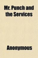 Mr. Punch And The Services di Anonymous edito da General Books