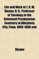 Life And Work Of J. R. W. Sloane, D. D., di Sloane edito da General Books