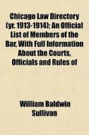 Chicago Law Directory Yr. 1913-1914 ; A di William Baldwin Sullivan edito da Lightning Source Uk Ltd