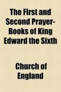 The First And Second Prayer-books Of Kin di Church Of England edito da General Books