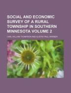 Social and Economic Survey of a Rural Township in Southern Minnesota Volume 2 di Carl William Thompson edito da Rarebooksclub.com