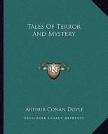 Tales of Terror and Mystery di Arthur Conan Doyle edito da Kessinger Publishing
