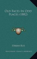 Old Faces in Odd Places (1882) di Urban Rus edito da Kessinger Publishing