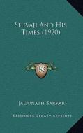 Shivaji and His Times (1920) di Jadunath Sarkar edito da Kessinger Publishing