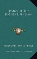 Hymns of the Higher Life (1886) di Bradford Kinney Peirce edito da Kessinger Publishing