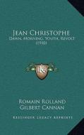 Jean Christophe: Dawn, Morning, Youth, Revolt (1910) di Romain Rolland edito da Kessinger Publishing