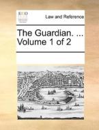 The Guardian. ... Volume 1 Of 2 di Multiple Contributors edito da Gale Ecco, Print Editions