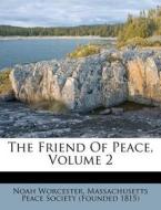 The Friend Of Peace, Volume 2 di Noah Worcester edito da Nabu Press