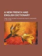 A New French and English Dictionary; Comp. from the Best Authorities in Both Languages di J. L. De Lolme edito da Rarebooksclub.com