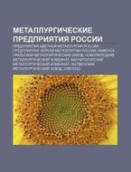 Metallurgicheskie Predpriyatiya Rossii: di Istochnik Wikipedia edito da Books LLC, Wiki Series