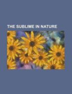 The Sublime In Nature di United States General Accounting Office, Anonymous edito da Rarebooksclub.com