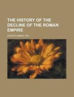 The History Of The Decline Of The Roman Empire di Source Wikia, Esq Edward Gibbon edito da General Books Llc