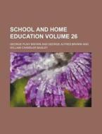 School and Home Education Volume 26 di George Pliny Brown edito da Rarebooksclub.com