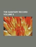 The Sanitary Record Volume 8 di Books Group edito da Rarebooksclub.com