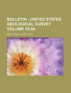 Bulletin - United States Geological Survey Volume 55-64 di Geological Survey edito da Rarebooksclub.com